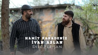 İvan Aslan amp Hamit Karadeniz  DILÊ PERİŞAN [upl. by Annoj]