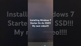 Installing Windows 7 Starter On An SSD My Next Video [upl. by Culbertson]