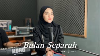 BULAN SEPARUH Lilis Karlina  cover by Sriwahyuni [upl. by Lewej]