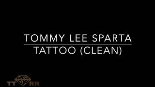 Tommy Lee Sparta  Tattoo TTRR Clean Version [upl. by Streeto]