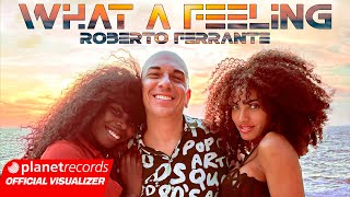 ROBERTO FERRANTE  WHAT A FEELING OFFICIAL LYRIC VIDEO [upl. by Marika]