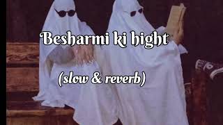 BESHARMI KI HIGHT  SLOWREVERBLOFI MASHUP SONG [upl. by Charmaine654]