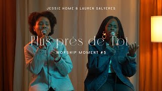 Jessie Home  Plus près de Toi ft Lauren Salyeres  Worship Moment 5 [upl. by Atteugram]