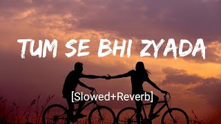 Tum Se Bhi Zyada  SlowedReverb Tadap  Arijit Singh  Ahan Shetty Tara Sutaria  Nextaudio Music [upl. by Asirac]