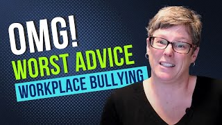 Worst Advice to Give to Targets of Workplace Bullying [upl. by Russ]