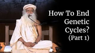 How To End Genetic Cycles Part 1  Sadhguru [upl. by Suoiluj731]