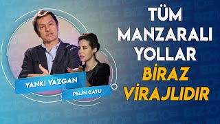 Pelin Batunun Konuğu Yankı Yazgan  TÜM MANZARALI YOLLAR BİRAZ VİRAJLIDIR [upl. by Narton]