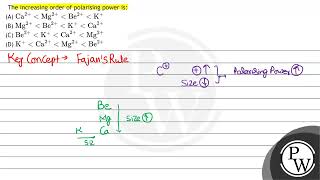 The increasing order of polarising power is A \ \mathrmCa2\mathrmMg2\mathrmBe [upl. by Checani]