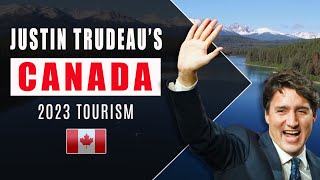 Justin Trudeaus Canada  Tourism 2023 [upl. by Astri]