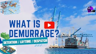 What is Demurrage Detention  Lay Time  Despatch Tips amp Tactics [upl. by Atiugal]