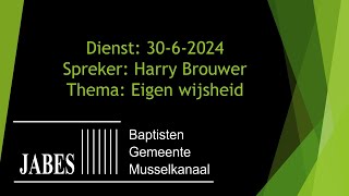 Dienst 3062024 Thema Eigen wijsheid Spreker Harry Brouwer [upl. by Nalyac]