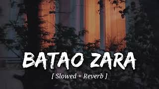 Batao Zara Slowed  Reverb Darshan Raval  Out Of Control  Creation LK [upl. by Yelrak]