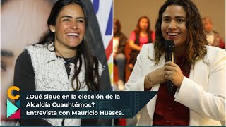 ¿Qué sigue en la elección de la Alcaldía Cuauhtémoc  Entrevista con Mauricio Huesca [upl. by Eidolem832]