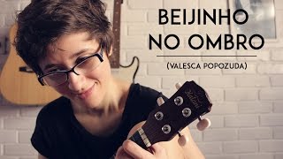 Beijinho no Ombro Valesca Popozuda  Louie Ponto  Ukulele Cover [upl. by Laktasic946]