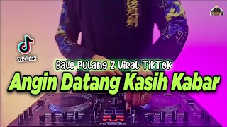 DJ ANGIN DATANG KASIH KABAR  BALE PULANG 2 REMIX TIKTOK VIRAL FULL BASS TERBARU 2021 [upl. by Mady]