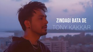 Tony Kakkar  Zindagi Bata De [upl. by Carver]