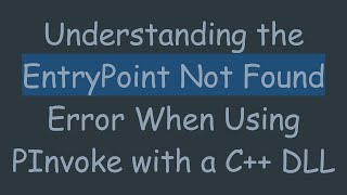 Understanding the EntryPoint Not Found Error When Using PInvoke with a C DLL [upl. by Ahola]