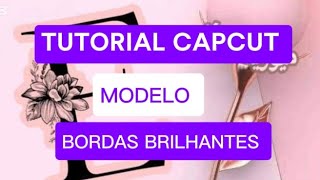 TUTORIAL CAPCUT  MODELO BORDAS BRILHANTES [upl. by Wilonah]