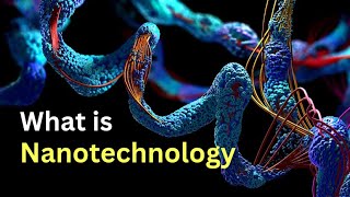 What is Nanotechnology  Nanotechnology Explained  Nanotechnology Tutorial [upl. by Benedetto]