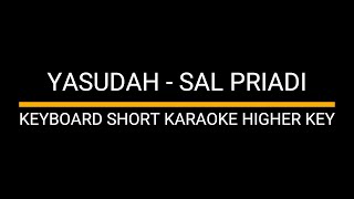 YASUDAH  SAL PRIADI KEYBOARD SHORT KARAOKE HIGHER KEY [upl. by Rodavlas]