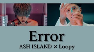 【カナルビ日本語字幕】ASH ISLAND  Error feat Loopy [upl. by Hendon]