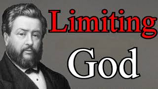 Limiting God  Charles Spurgeon Audio Sermons [upl. by Primaveras]