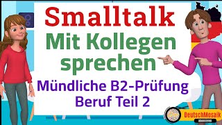 Smalltalk Mit Kollegen sprechen Prüfung B2 Beruf DTB Teil 2 zwei Beispiele [upl. by Ynoffit]