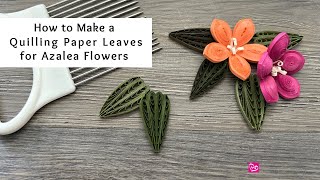 How to Make Quilling Paper Leaves for Azalea Flowers  Quilling for Beginners [upl. by Basso]