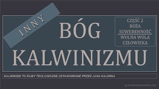 INNY BÓG KALWINIZMU Część 2 BOŻA SUWERENNOŚĆ WOLNA WOLA CZŁOWIEKA [upl. by Pollitt]