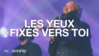 Les yeux fixés vers toi  NV Worship avec Samuel Joseph [upl. by Walliw]