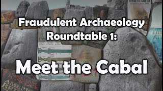 Fraudulent Archaeology Roundtable 1 Meet the Cabal [upl. by Asilanna582]