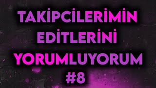 Takipçilerimin Editlerini Yorumluyorum 8 [upl. by Egiedan]