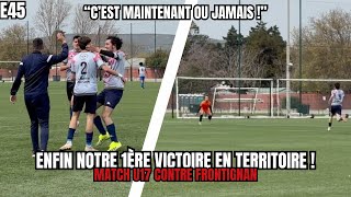 E45  ON Y ARRIVE ENFIN  1ÈRE VICTOIRE EN U17 TERRITOIRE  MATCH MONTBLANC CONTRE FRONTIGNAN [upl. by Yalc27]