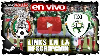 MÉXICO VS IRLANDA  1 DE JUNIO DEL 2017  AMISTOSO EN VIVO ONLINE PC PES 2015 [upl. by Myk409]