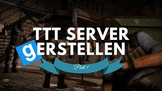 TTT SERVER ERSTELLEN ★ Part 1 Installation amp Konfiguration  Tutorial [upl. by Asillim]