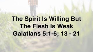 The Spirit Is Willing But The Flesh Is Weak  6224  Living a Fruitful Life Pt1 [upl. by Bruce202]