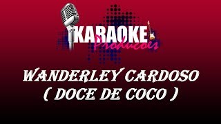 WANDERLEY CARDOSO  DOCE DE COCO  KARAOKE [upl. by Orbadiah670]