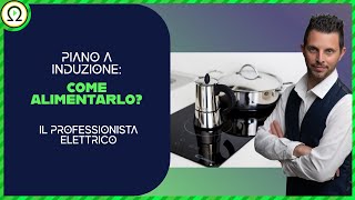 PIANO A INDUZIONE Come alimentarlo [upl. by Darsie]