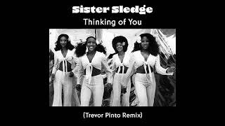 Sister Sledge  Thinking of You Trevor Pinto Remix [upl. by Marigolde]