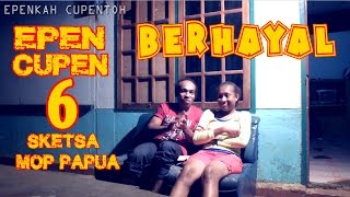 EPEN CUPEN 6 Mop Papua quotBERHAYALquot [upl. by Ejroj]