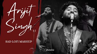 Best of Arijit Singh sad Lofi Mashup  scinful [upl. by Aremihc]