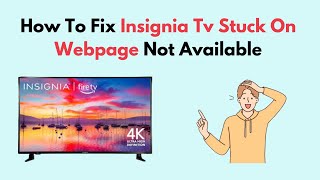 How to Fix Insignia Tv Stuck On Webpage Not Available [upl. by Alathia]