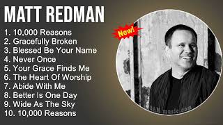 Matt Redman Praise and Worship Playlist  10000 Reasons Gracefully Broken Blessed Be Your Name [upl. by Siron184]