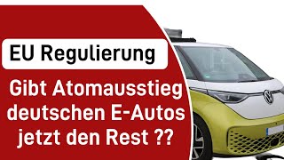 EU Regulierung  Gibt Atomausstieg deutschen E Autos jetzt den Rest [upl. by Noiramed368]