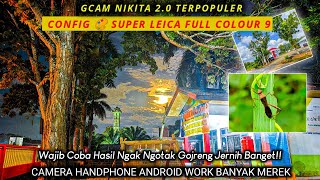 Update‼️Gcam Nikita 20  Config 🎨 Super Leica Full Colour 9 Bening Gonjreng Terang minim Noise [upl. by Dani]