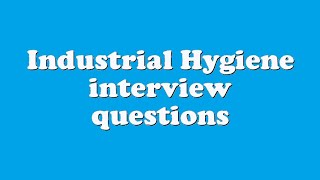 Industrial Hygiene interview questions [upl. by Ama]