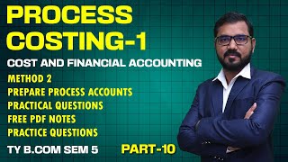 Process Costing Lec10  T Y B Com Sem5  Cost and Financial Accounting  By Suresh Sir [upl. by Lippold821]