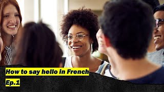 Ep 1French Greetings for Absolute Beginners  Learn How to Greet amp Say Goodbye in French [upl. by Atilegna]