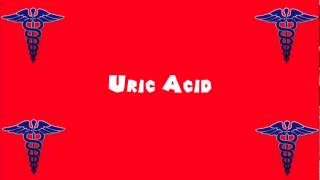 Pronounce Medical Words ― Uric Acid [upl. by Rolyat836]