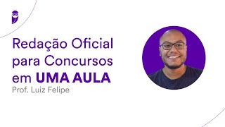 Redação Oficial para Concursos em UMA AULA  Prof Luiz Felipe [upl. by Ludie]